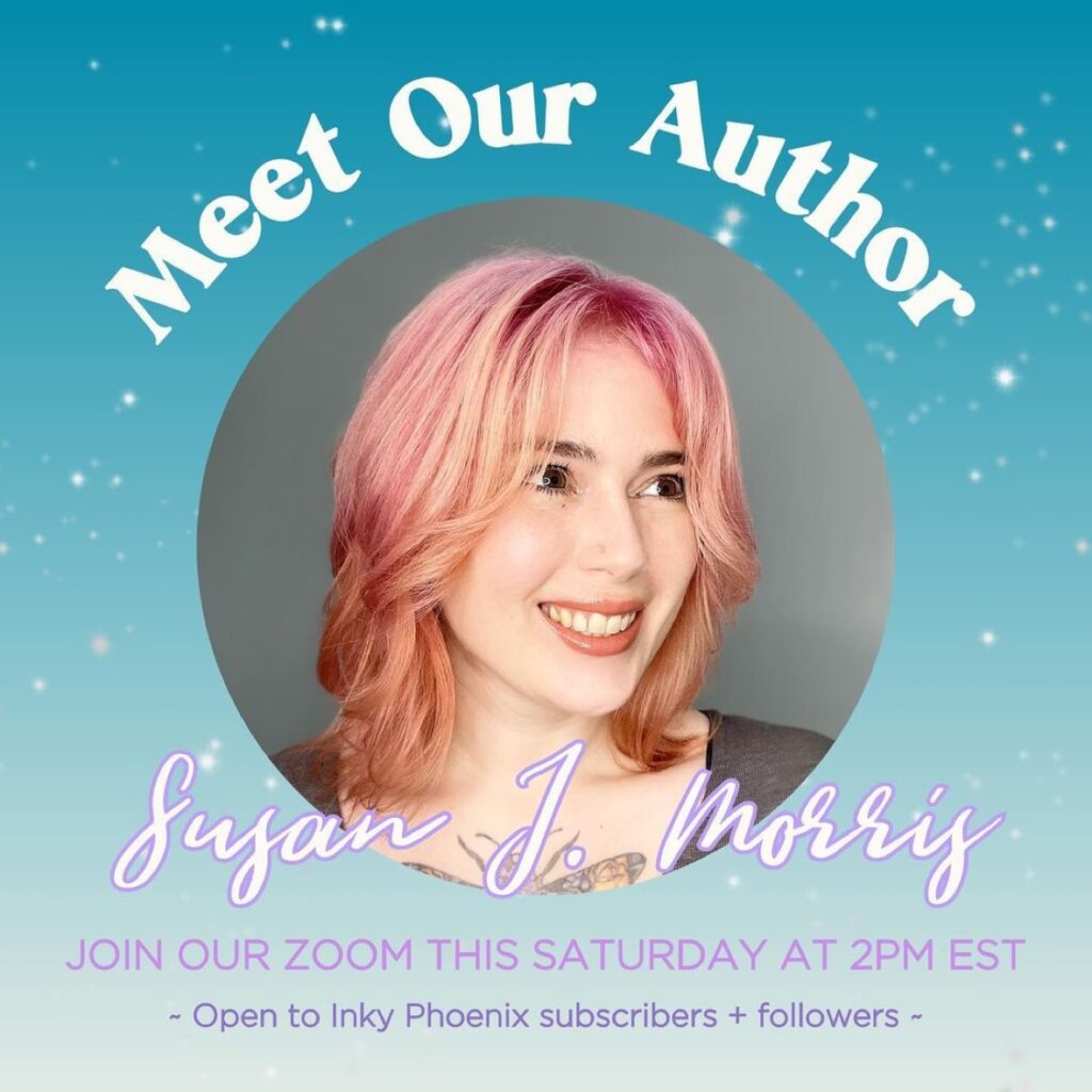 Meet Our Author: Susan J. Morris. Join our zoom this Saturday at 2pm EST. Open to Inky Phoenix subscribers + followers. https://www.instagram.com/theinkyphoenix/
